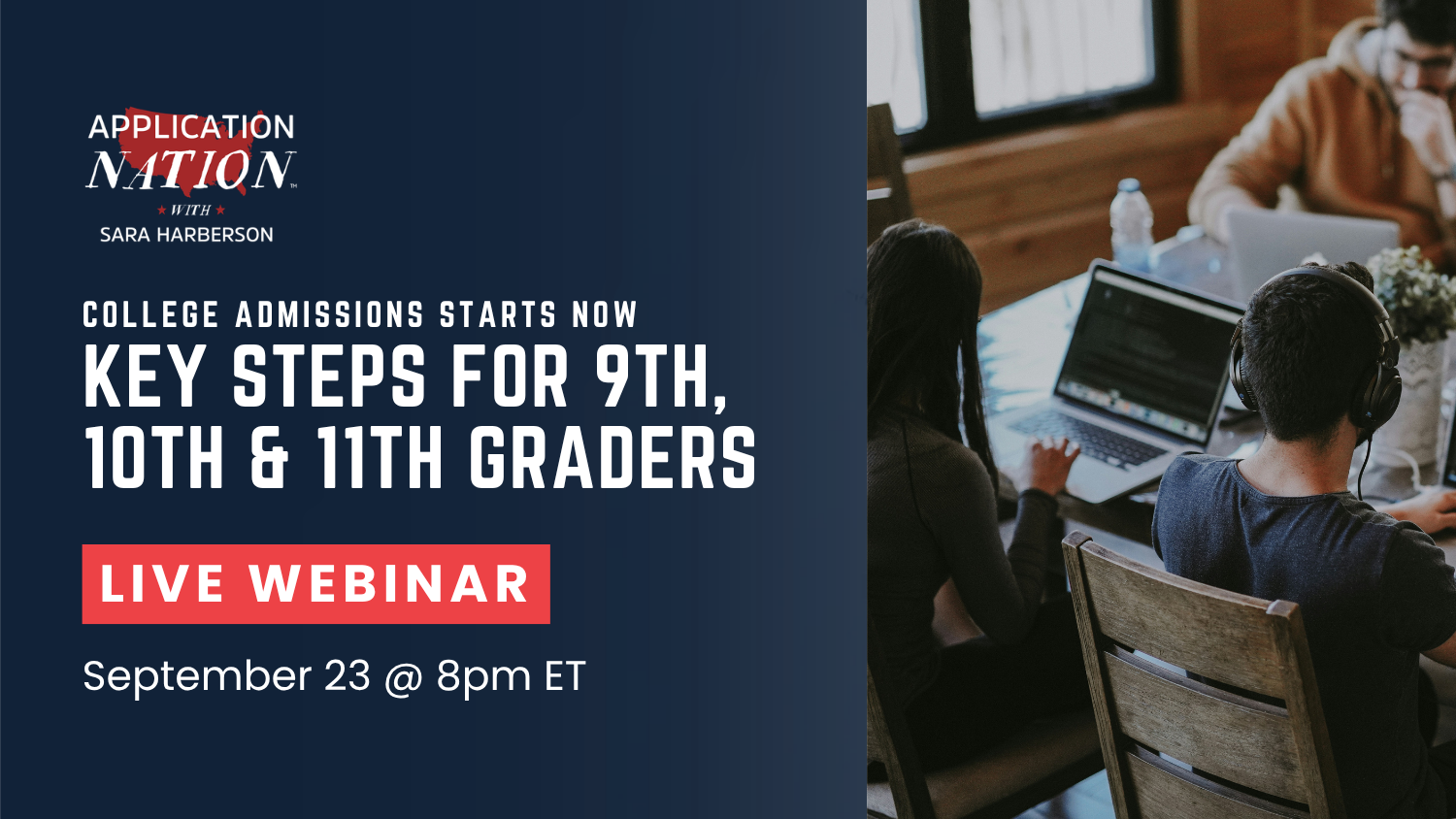 LIVE WEBINAR: College Admissions Starts Now: Key Steps for 9th, 10th & 11th Graders